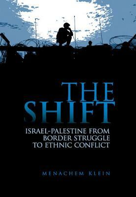 The Shift: Israel-Palestine from Border Struggle to Ethnic Conflict by Menachem Klein, Chaim Weitzman