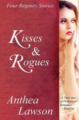 Kisses and Rogues: Four Regency Stories by Anthea Lawson
