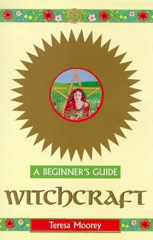 Witchcraft: A Beginner's Guide by Teresa Moorey