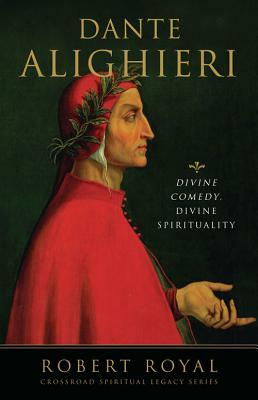 Dante Alighieri: Divine Comedy, Divine Spirituality by Robert Royal
