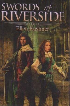 Swords of Riverside by Ellen Kushner