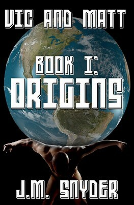 Vic and Matt Book I: Origins by J. M. Snyder