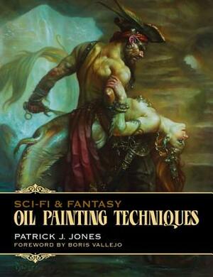 Sci-Fi & Fantasy Oil Painting Techniques by Patrick J. Jones