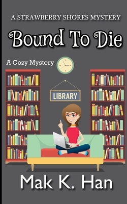 Bound To Die: A Cozy Mystery by Mak K. Han
