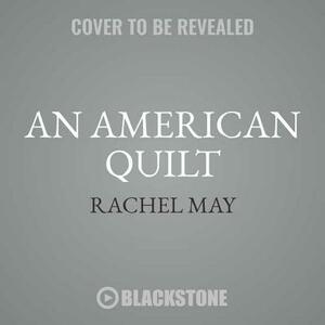 An American Quilt: Unfolding a Story of Family and Slavery by Rachel May