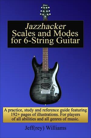 Jazzhacker Scales and Modes for 6-String Guitar by Jeffrey Williams