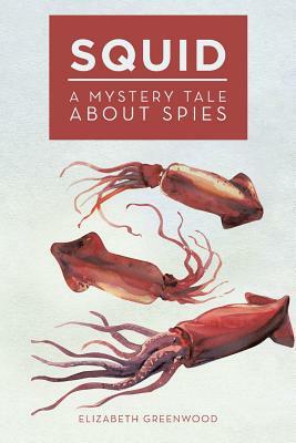 Squid: A Mystery Tale about Spies by Elizabeth Greenwood