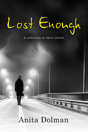 Lost Enough: A Collection of Short Stories by Anita Dolman