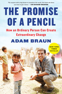 The Promise of a Pencil: Finding Yourself Through the Service of Others by Adam Braun