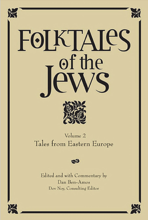 Folktales of the Jews, Vol. 2: Tales from Eastern Europe by Dan Ben-Amos
