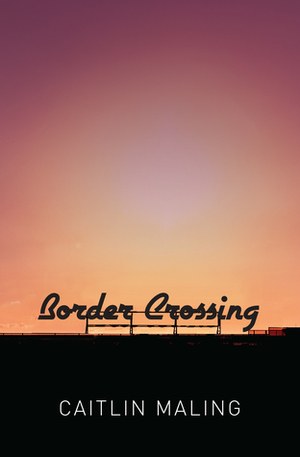 Border Crossing by Caitlin Maling