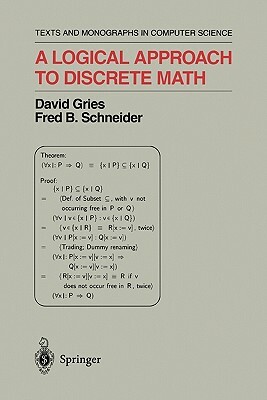 A Logical Approach to Discrete Math by David Gries, Fred B. Schneider