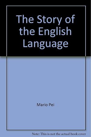 The Story of the English Language by Mario Pei