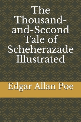 The Thousand-and-Second Tale of Scheherazade Illustrated by Edgar Allan Poe