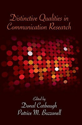 Distinctive Qualities in Communication Research by Patrice M. Buzzanell, Donal Carbaugh