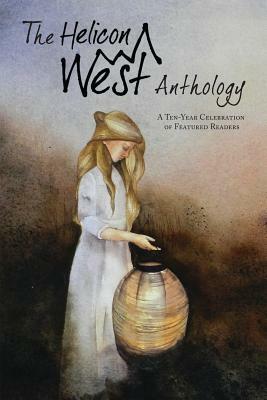 The Helicon West Anthology: A Ten-Year Celebration of Featured Readers by Chadd VanZanten, Shanan Ballam, Tim Keller