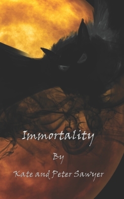 Immortality by Kate Sawyer, Peter Sawyer