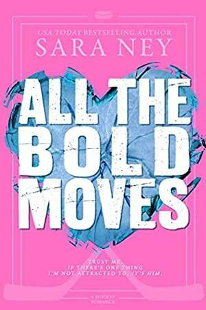 All the Bold Moves by Sara Ney