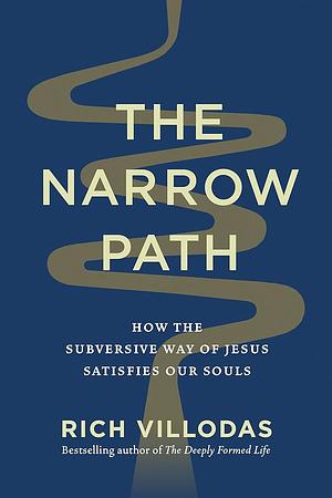 The Narrow Path: How the Subversive Way of Jesus Satisfies Our Souls by Rich Villodas