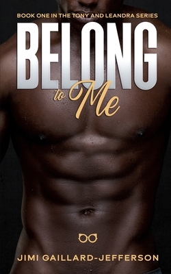 Belong to Me: Book One in the Tony and LeAndra Bad Boy Meets Good Girl Romance Series by Jimi Gaillard-Jefferson