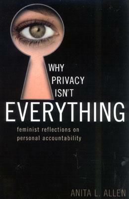 Why Privacy Isn't Everything: Feminist Reflections on Personal Accountability by Anita L. Allen