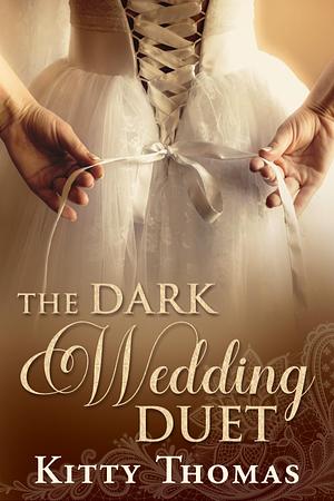 The Dark Wedding Duet by Kitty Thomas, Kitty Thomas