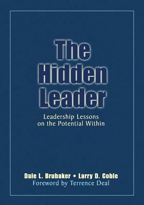 The Hidden Leader: Leadership Lessons on the Potential Within by Larry D. Coble, Dale L. Brubaker