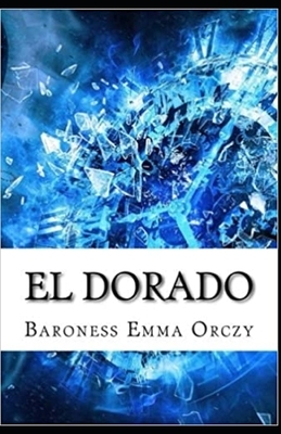 El Dorado illustrated by Baroness Orczy