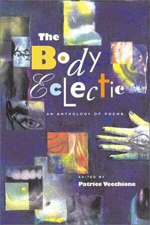 The Body Eclectic: An Anthology of Poems by Deborah Turner, Patrice Vecchione
