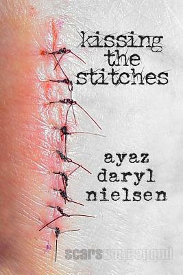 Kissing the Stitches: In the Fierce Funhouse of Poetry by Ayaz Daryl Nielsen