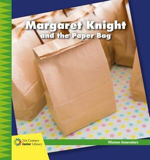 Margaret Knight and the Paper Bag by Virginia Loh-Hagan