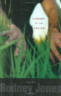 The Kingdom of the Instant: Poems by Rodney Jones