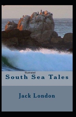 South Sea Tales Illustrated by Jack London