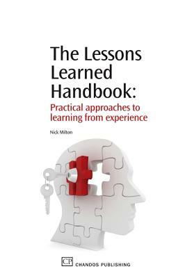 The Lessons Learned Handbook: Practical Approaches to Learning from Experience by Nick Milton