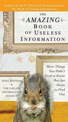 The Amazing Book of Useless Information: More Things You Didn't Need to Know But Are About to Find Out by Noel Botham