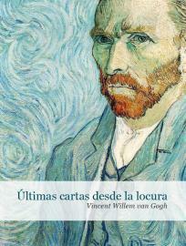 Últimas cartas desde la locura by Vincent van Gogh