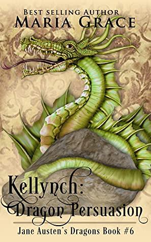 Kellynch: Dragon Persuasion by Maria Grace