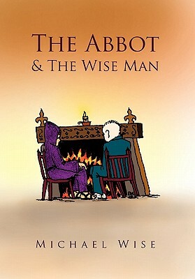 The Abbot & the Wise Man by Michael Wise