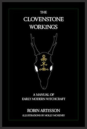 The Clovenstone Workings: A Manual of Early Modern Witchcraft by Robin Artisson, Molly McHenry