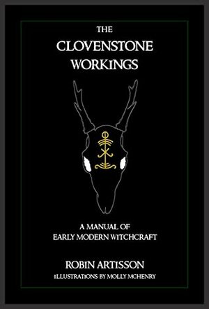 The Clovenstone Workings: A Manual of Early Modern Witchcraft by Robin Artisson, Molly McHenry