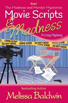 Movie Scripts and Madness: A Cozy Mystery by Melissa Baldwin