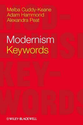 Modernism: Keywords by Adam Hammond, Alexandra Peat, Melba Cuddy-Keane