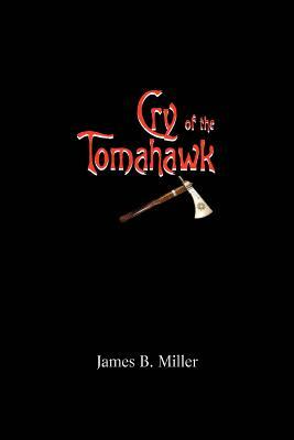 Cry of the Tomahawk by James B. Miller