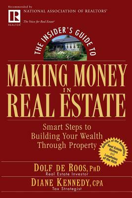 The Insider's Guide to Making Money in Real Estate: Smart Steps to Building Your Wealth Through Property by Dolf de Roos, Diane Kennedy