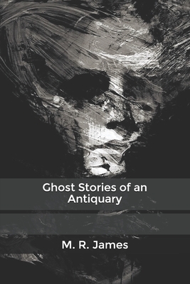 Ghost Stories of an Antiquary by M.R. James