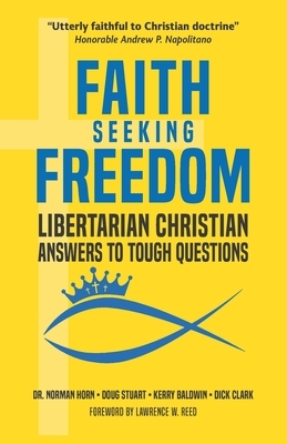 Faith Seeking Freedom: Libertarian Christian Answers to Tough Questions by Doug Stuart, Kerry Baldwin, Dick Clark