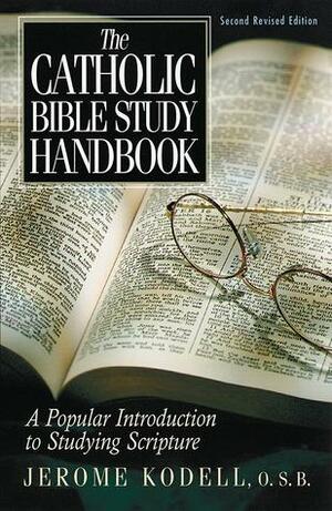 The Catholic Bible Study Handbook: A Popular Introduction to Studying Scripture by George Martin, Jerome Kodell