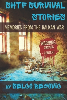 SHTF Survival Stories: Memories from the Balkan War by Selco Begovic