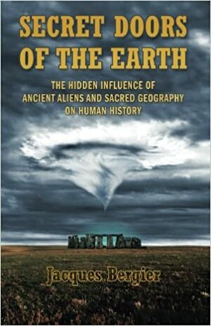 Secret Doors of the Earth: The Hidden Influence of Ancient Aliens and Sacred Geography on Human History by Jacques Bergier