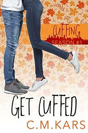 Get Cuffed: A holiday second chance romance by C.M. Kars